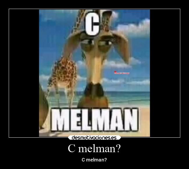 C melman? -