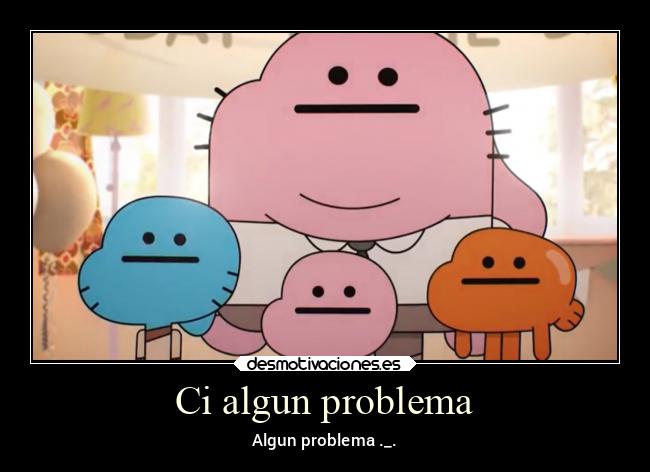 Ci algun problema -