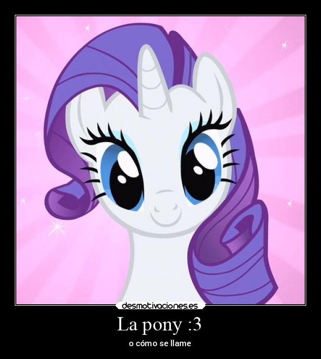La pony :3 -