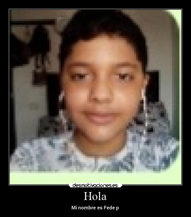 Hola - Mi nombre es Fede p
