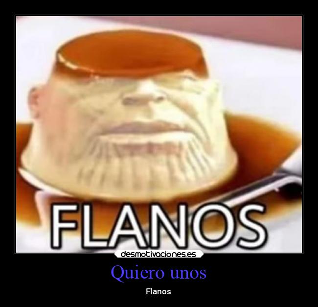 Quiero unos - Flanos