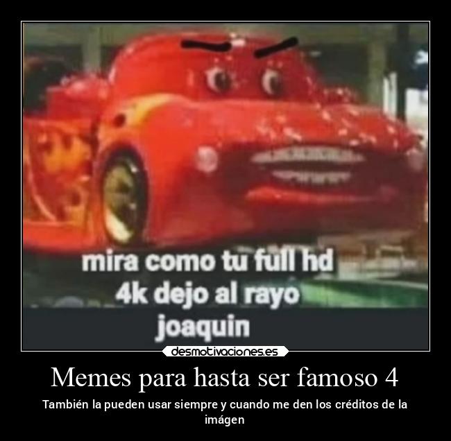 Memes para hasta ser famoso 4 - También la pueden usar siempre y cuando me den los créditos de la
imágen