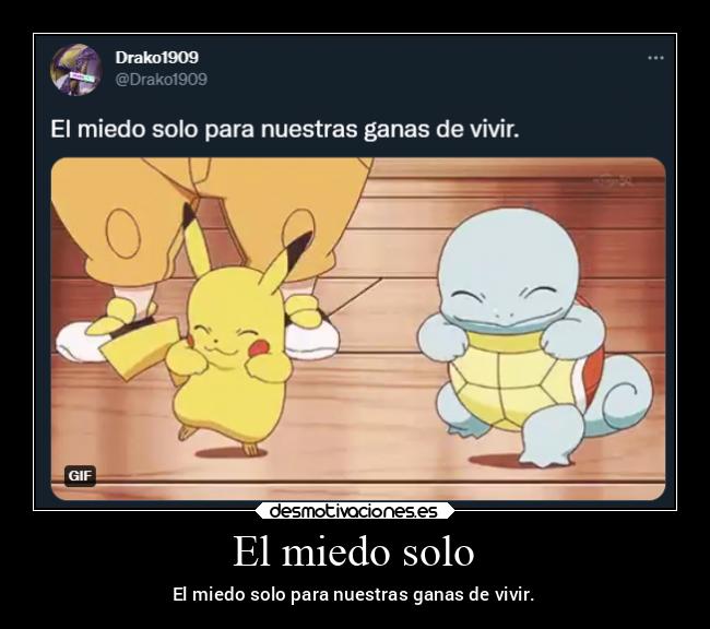 El miedo solo - El miedo solo para nuestras ganas de vivir.