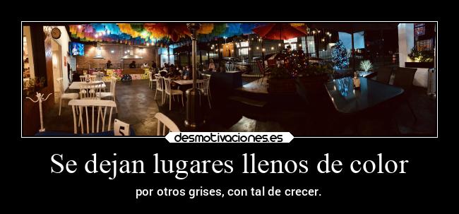 Se dejan lugares llenos de color - por otros grises, con tal de crecer.