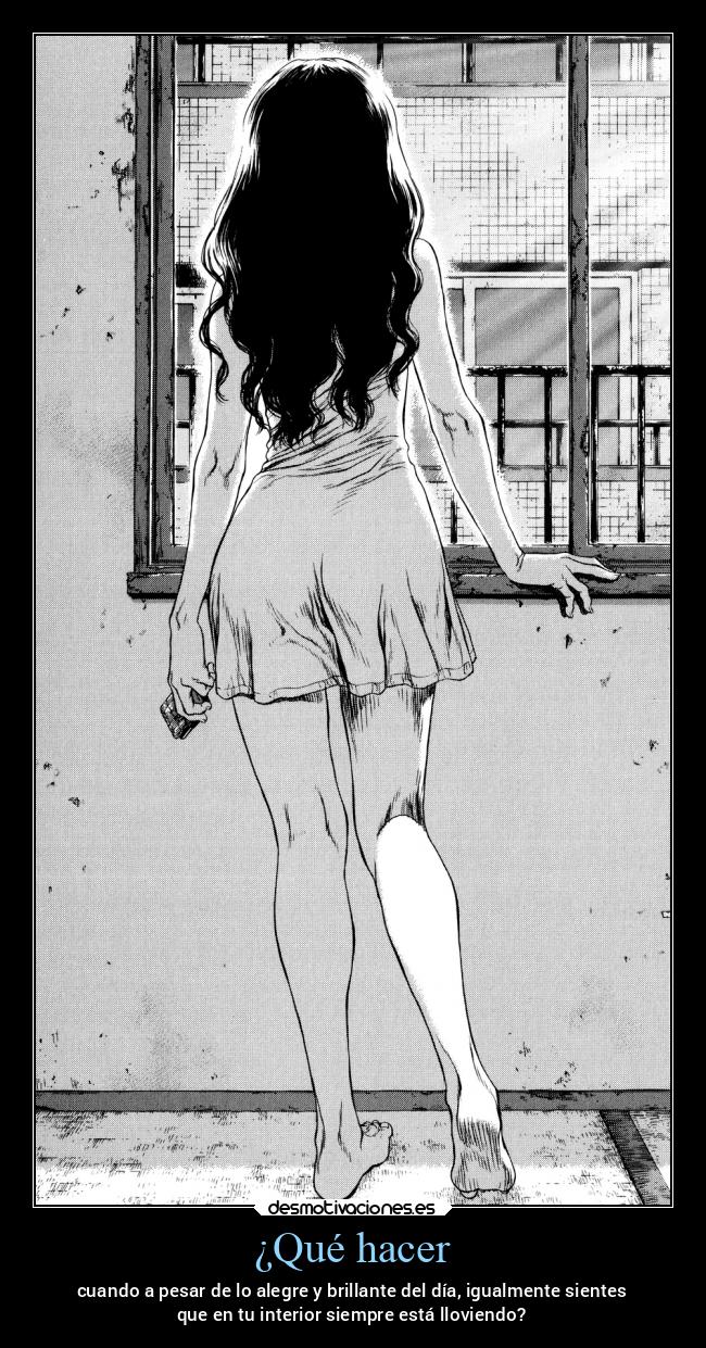 ¿Qué hacer - cuando a pesar de lo alegre y brillante del día, igualmente sientes
que en tu interior siempre está lloviendo?