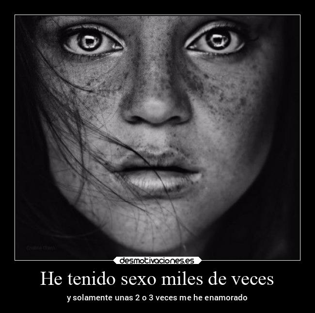He tenido sexo miles de veces - y solamente unas 2 o 3 veces me he enamorado