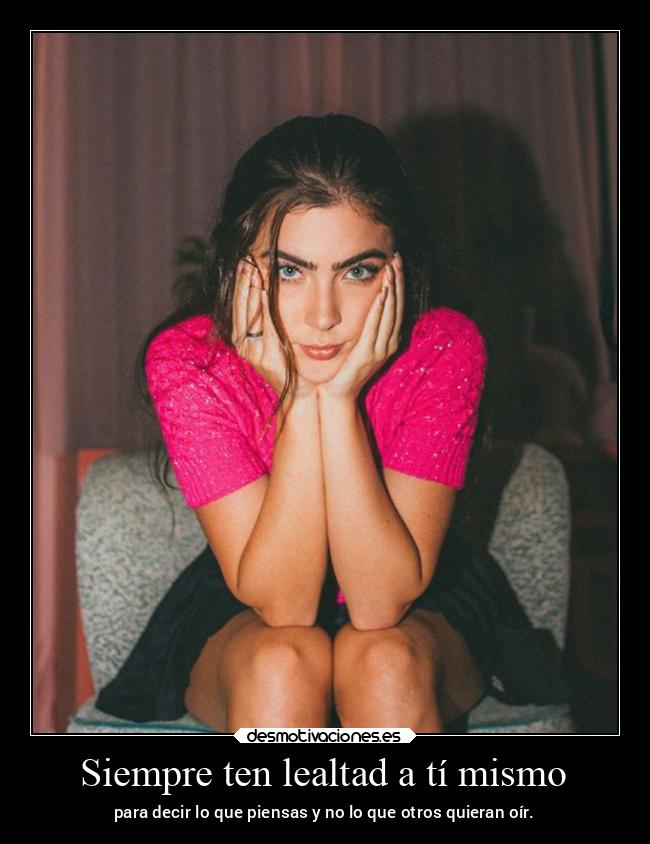 Siempre ten lealtad a tí mismo - 
