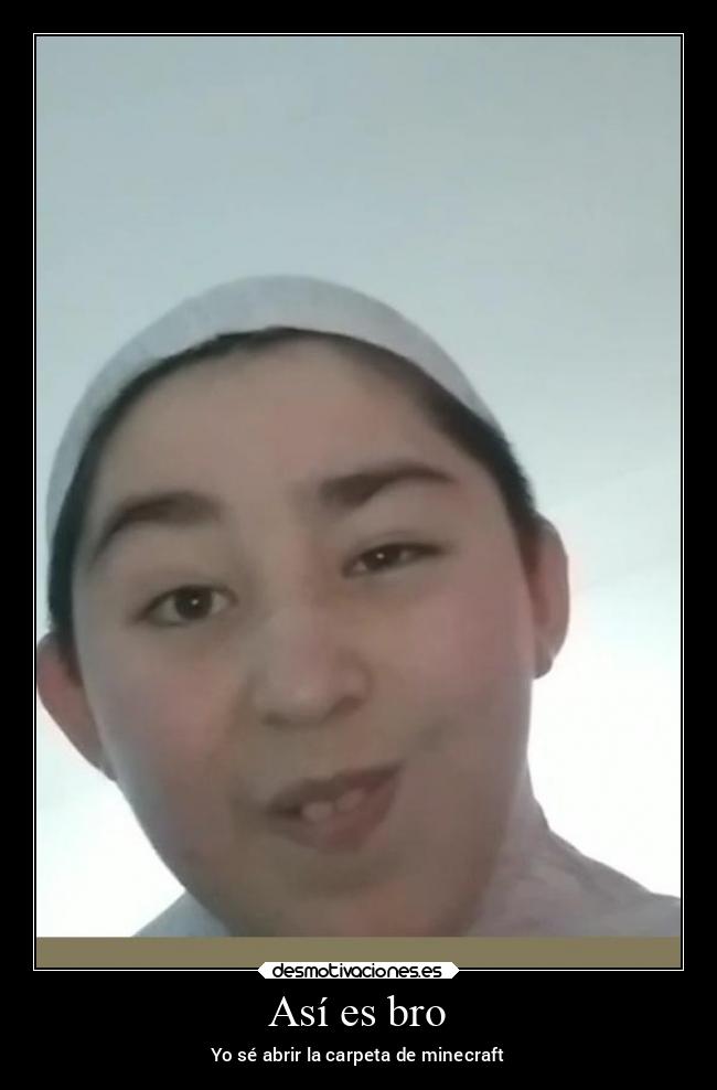 Así es bro - Yo sé abrir la carpeta de minecraft