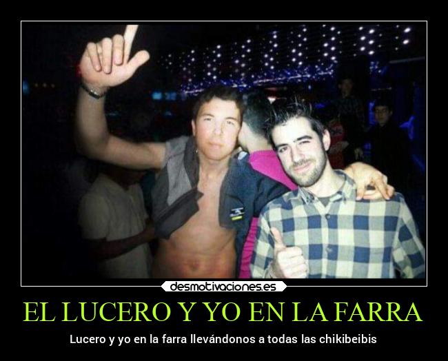 EL LUCERO Y YO EN LA FARRA - Lucero y yo en la farra llevándonos a todas las chikibeibis