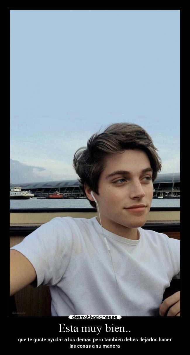 Esta muy bien.. - que te guste ayudar a los demás pero también debes dejarlos hacer
las cosas a su manera
