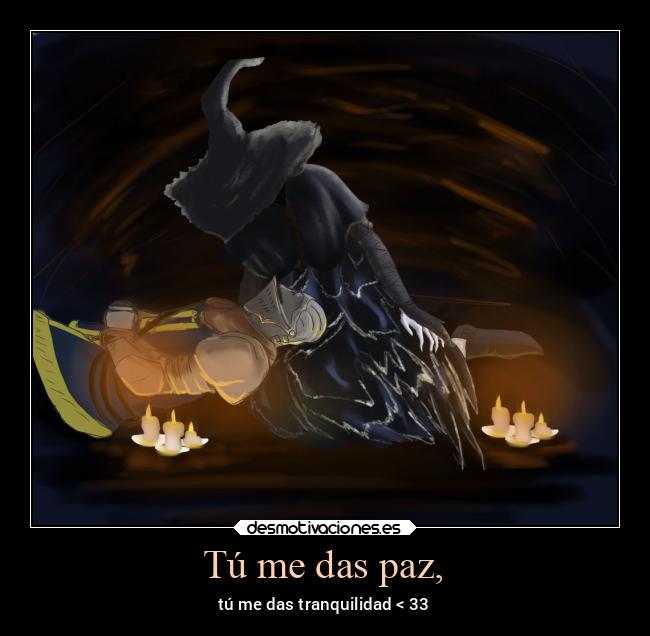 carteles amor darksouls3 karla bruja caballerodeelite vivadarksouls pazytranquilidad desmotivaciones