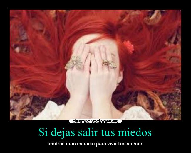 Si dejas salir tus miedos -