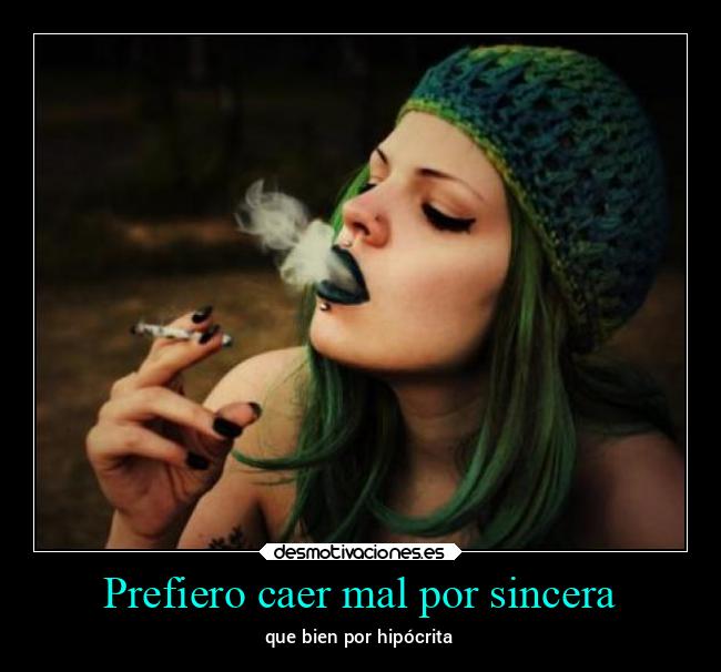 Prefiero caer mal por sincera - 