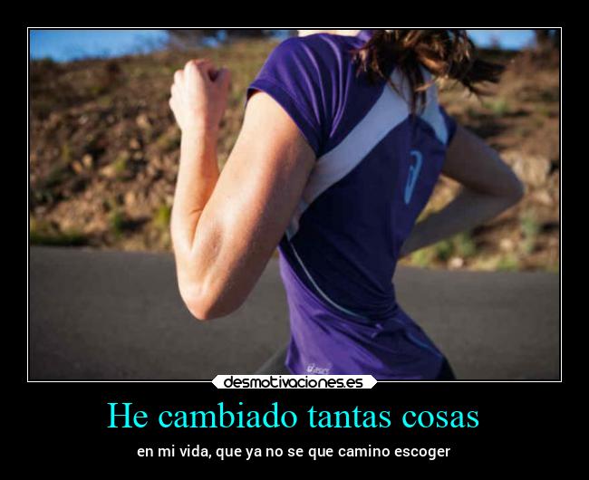 He cambiado tantas cosas -