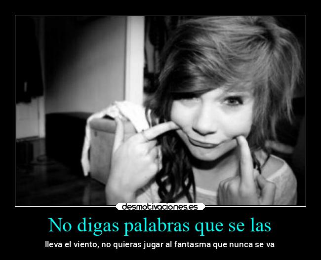 No digas palabras que se las - 