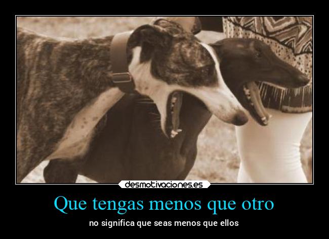 Que tengas menos que otro - 