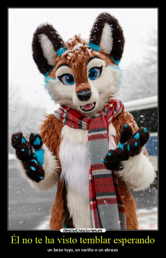 Él no te ha visto temblar esperando -