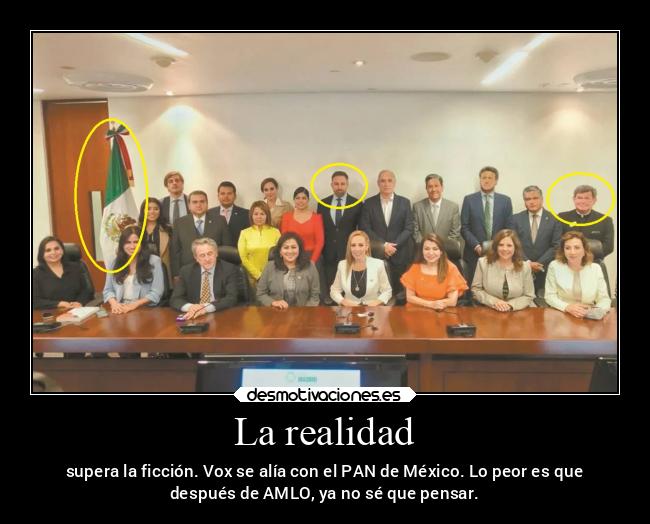 La realidad - supera la ficción. Vox se alía con el PAN de México. Lo peor es que
después de AMLO, ya no sé que pensar.