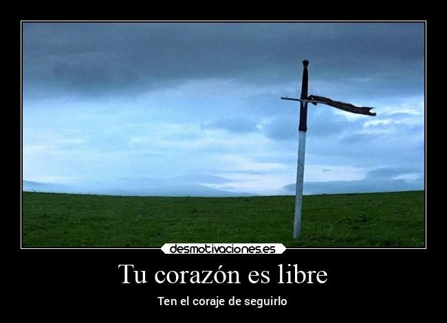 Tu corazón es libre - Ten el coraje de seguirlo