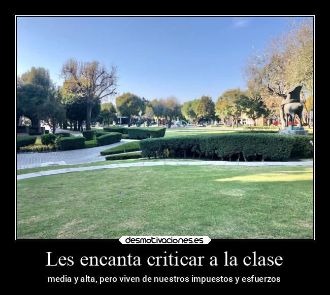 Les encanta criticar a la clase - media y alta, pero viven de nuestros impuestos y esfuerzos