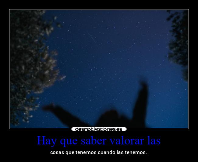 Hay que saber valorar las - 