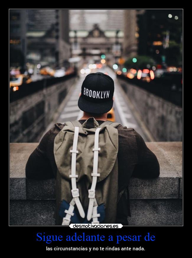 Sigue adelante a pesar de - 