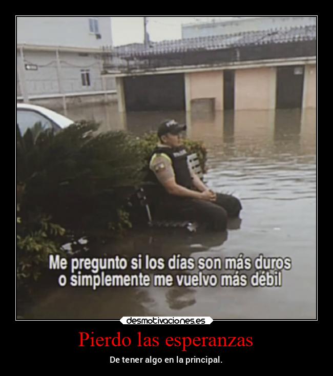 Pierdo las esperanzas - De tener algo en la principal.