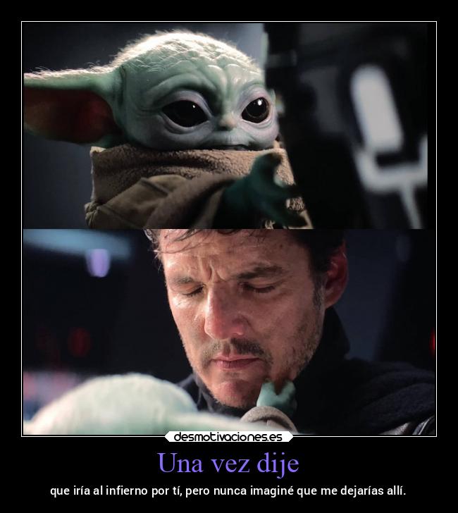 Una vez dije - que iría al infierno por tí, pero nunca imaginé que me dejarías allí.