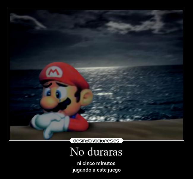 No duraras - ni cinco minutos
jugando a este juego