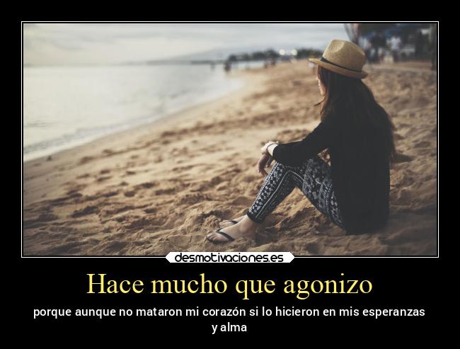 Hace mucho que agonizo -