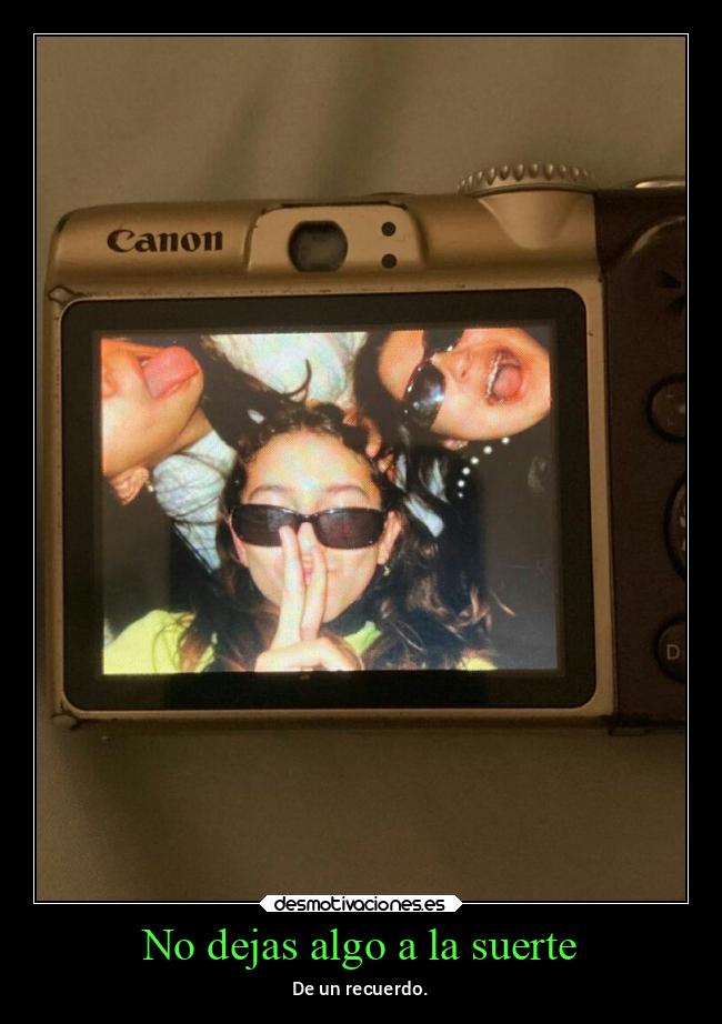 No dejas algo a la suerte - 