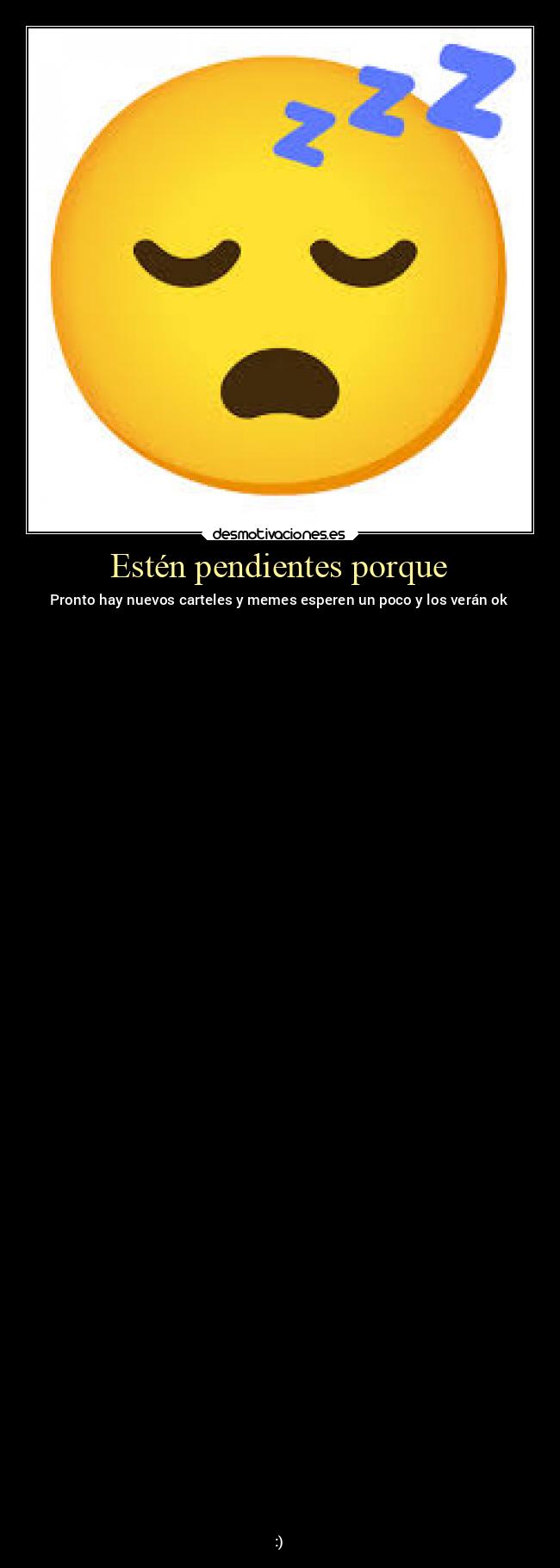 Estén pendientes porque - Pronto hay nuevos carteles y memes esperen un poco y los verán ok



















































:)