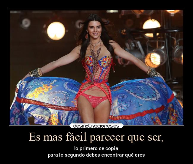 Es mas fácil parecer que ser, -