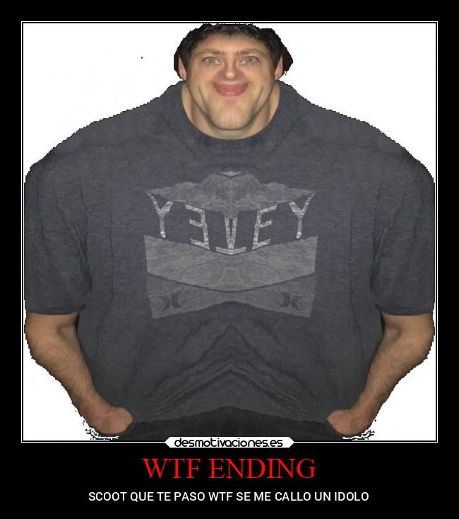 WTF ENDING - SCOOT QUE TE PASO WTF SE ME CALLO UN IDOLO