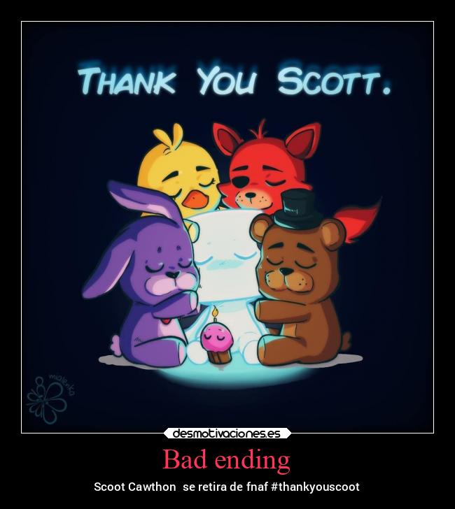 Bad ending - Scoot Cawthon se retira de fnaf #thankyouscoot