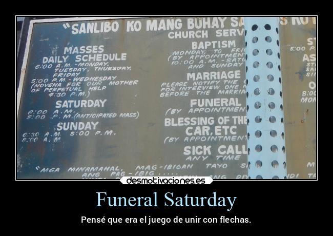 Funeral Saturday - Pensé que era el juego de unir con flechas.