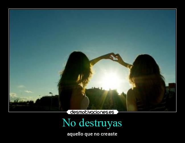 No destruyas - 