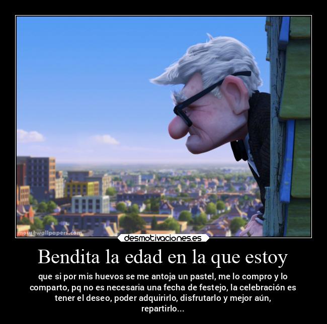 Bendita la edad en la que estoy - que si por mis huevos se me antoja un pastel, me lo compro y lo
comparto, pq no es necesaria una fecha de festejo, la celebración es
tener el deseo, poder adquirirlo, disfrutarlo y mejor aún,
repartirlo...