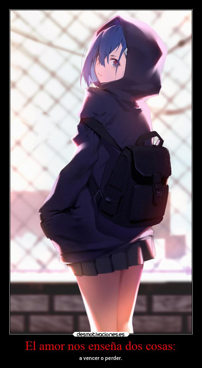 El amor nos enseña dos cosas: - a vencer o perder.
