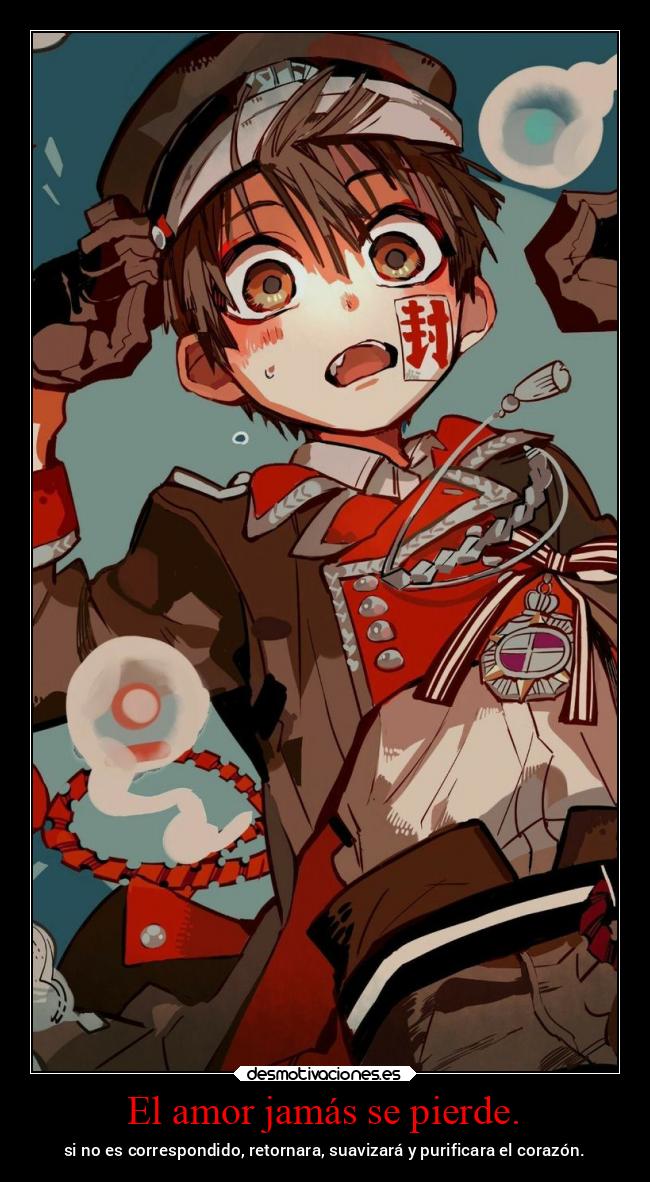 El amor jamás se pierde. - si no es correspondido, retornara, suavizará y purificara el corazón.