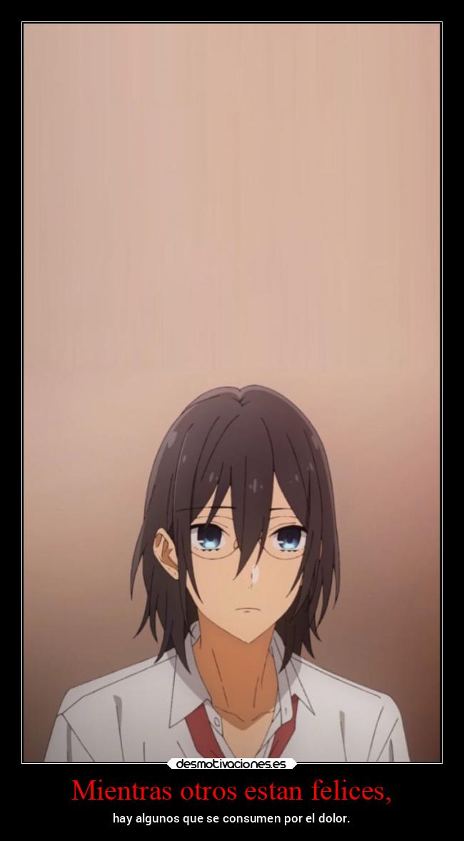 Mientras otros estan felices, - hay algunos que se consumen por el dolor.