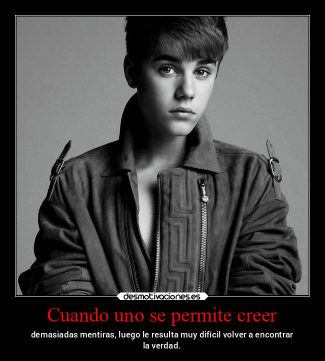 Cuando uno se permite creer - demasiadas mentiras, luego le resulta muy difícil volver a encontrar
la verdad.