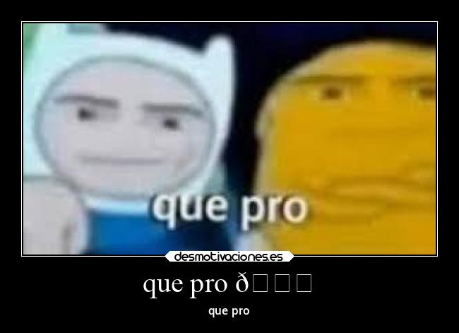 que pro 😎 - que pro