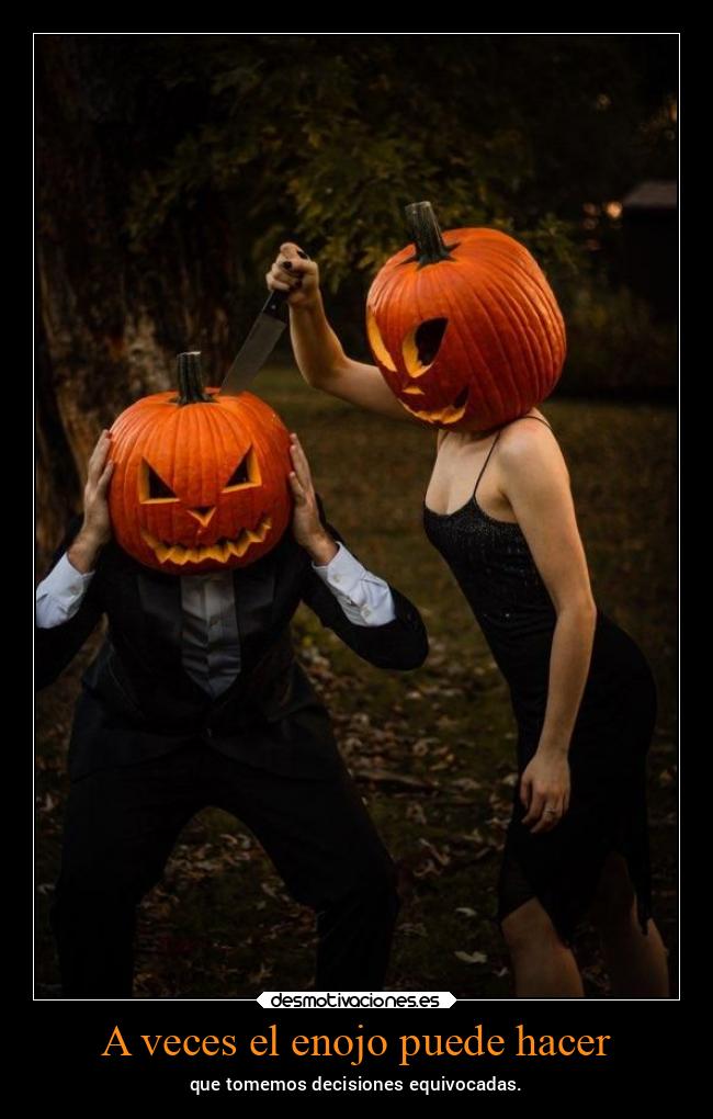 A veces el enojo puede hacer - 