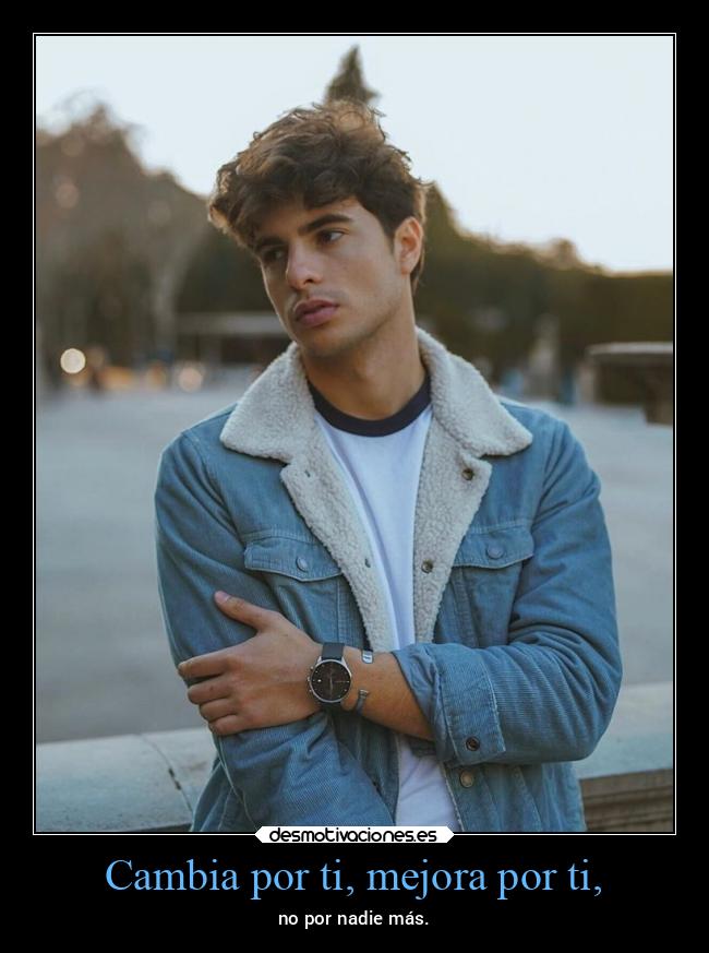 Cambia por ti, mejora por ti, - 