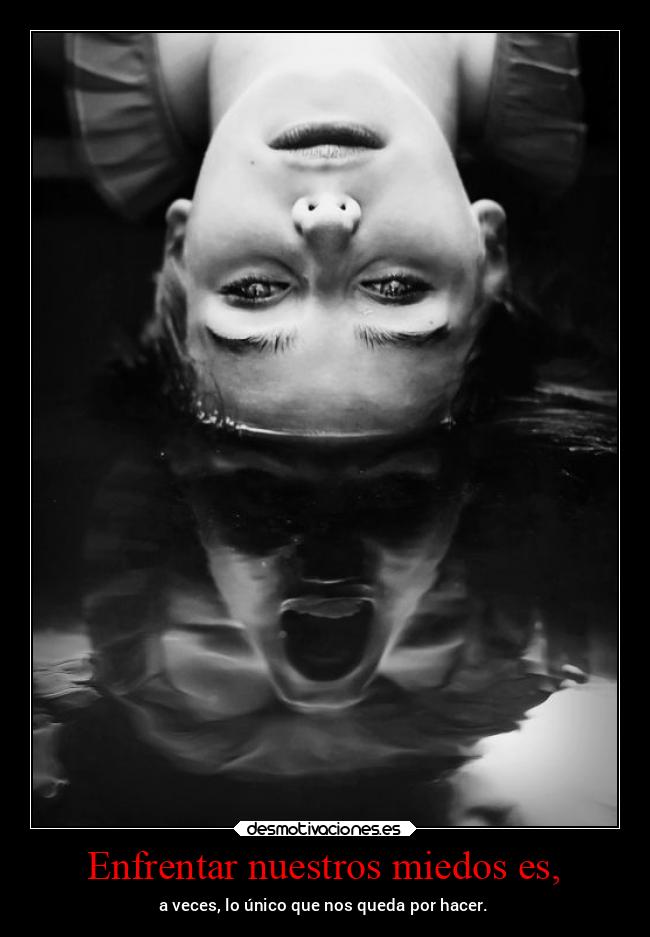 Enfrentar nuestros miedos es, - 