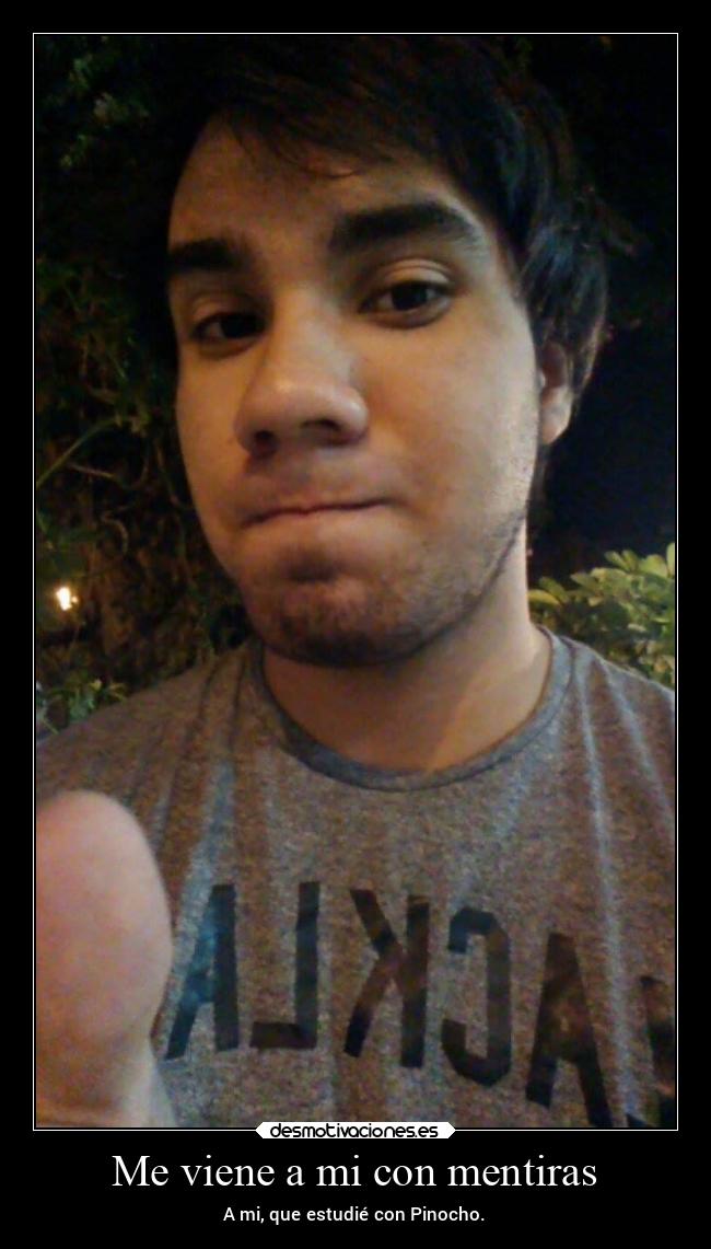 Me viene a mi con mentiras -