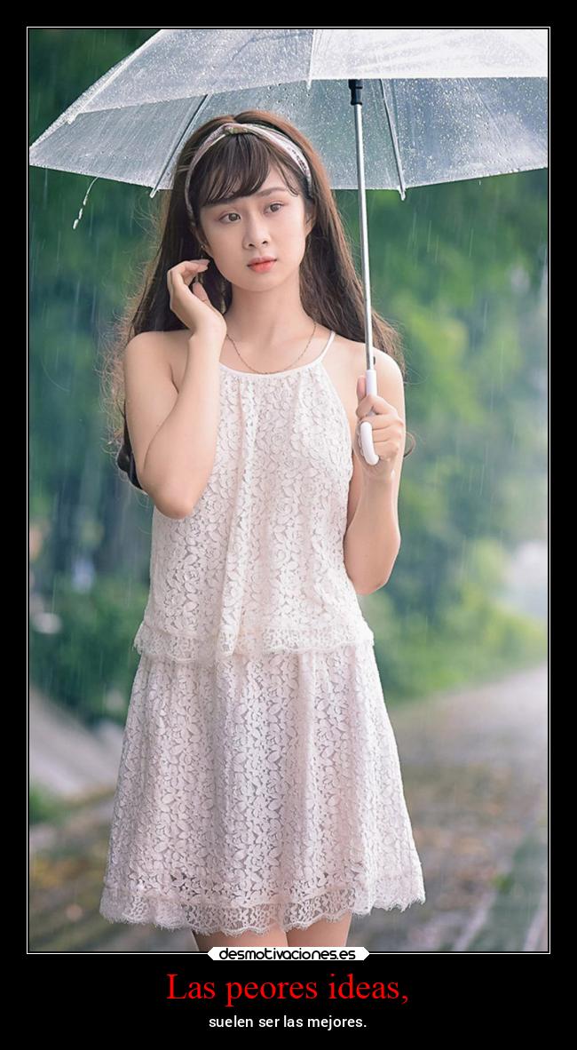 Las peores ideas, - suelen ser las mejores.