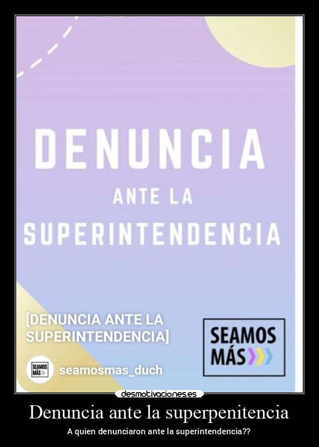 Denuncia ante la superpenitencia - A quien denunciaron ante la superintendencia??