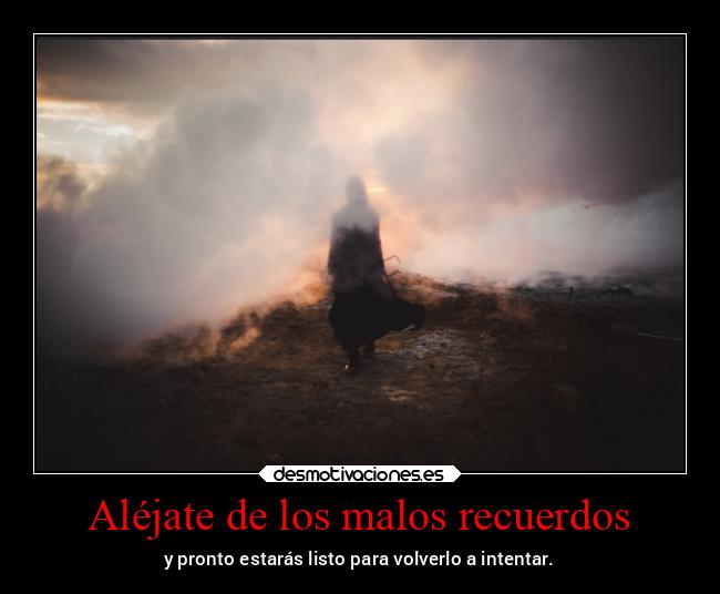 Aléjate de los malos recuerdos - 
